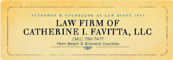 Attorney & Counselor At Law Since 1983 | Law Firm of Catherine I. Favitta, LLC | (561) 750-7477 | Palm Beach & Broward Counties